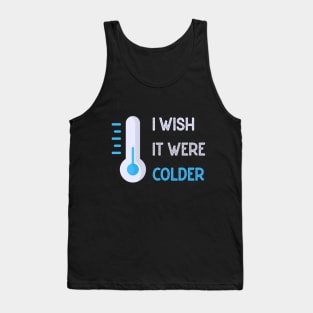 I wish it were colder Tank Top